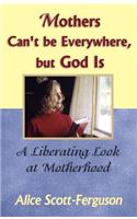 Mothers Can't Be Everywhere But God Is