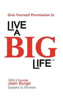Give Yourself Permission to Live a Big Life