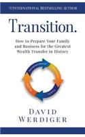 Transition: How to Prepare Your Family and Business for the Greatest Wealth Transfer in History