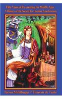 Fifty Years of Re-Creating the Middle Ages: A History of the Society for Creative Anachronism