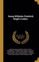 Georg Wilhelm Friedrich Hegel's Leben.