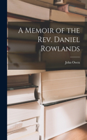 Memoir of the Rev. Daniel Rowlands