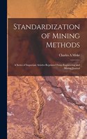 Standardization of Mining Methods; a Series of Important Articles Reprinted From Engineering and Mining Journal