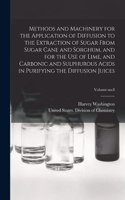 Methods and Machinery for the Application of Diffusion to the Extraction of Sugar From Sugar Cane and Sorghum, and for the Use of Lime, and Carbonic and Sulphurous Acids in Purifying the Diffusion Juices; Volume no.8