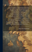 Les Fastes Universels Ou Tableaux Historiques, Chronologiques Et Géographiques...avec Atlas...contenant Trois Grands Tableaux Synoptiques, Une Table Alphabétique, ... Un Nouvel Art De Vérifier Les Dates......