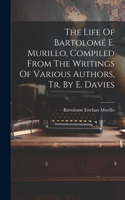 Life Of Bartolomé E. Murillo, Compiled From The Writings Of Various Authors, Tr. By E. Davies