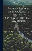 Profile Surveys of Snoqualmie, Sultan, and Skykomish Rivers, Washington