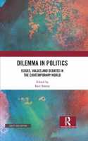 Dilemma in Politics: Issues, Values and Debates in the Contemporary World