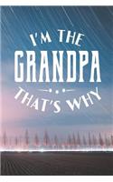 I'm The Grandpa That's Why: Family life grandpa dad men father's day gift love marriage friendship parenting wedding divorce Memory dating Journal Blank Lined Note Book