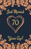 70th Anniversary Journal: Lined Journal / Notebook 70th Anniversary Gifts for Her and Him - Funny 70 Year Wedding Anniversary Celebration Gift - Just Married 70 Years Ago