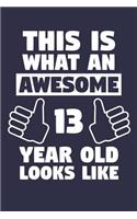 Blank Lined Journal, Notebook, Diary, Planner - This Is What An Awesome 13 Year Old Looks Like - 13th Birthday Gift For Boys And Girls: Medium College-Ruled Journey Diary, 110 page, Lined, 6x9 (15.2 x 22.9 cm)