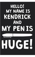 Hello! My Name Is KENDRICK And My Pen Is Huge!: Blank Name Personalized & Customized Dirty Penis Joke Pun Notebook Journal for Men, Dotted. Men Writing Accessories Item for Proud Male Persons With