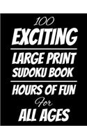 100 Exciting Large Print Sudoku Book: Hours of Fun For All Ages, 126 Pages, Soft Matte Cover, 8.5 x 11