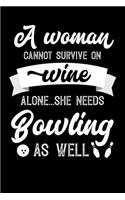 A Woman Cannot Survive On Wine Alone She Needs Bowling As Well