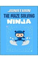Jonathan the Maze Solving Ninja: Personalized Maze Puzzle Books for Kids