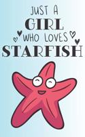 Just A Girl Who Loves Starfish: Cute StarFish Lovers Journal / Notebook / Diary / Birthday Gift (6x9 - 110 Blank Lined Pages)