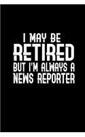 I may be retired but I'm always a news reporter