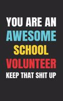 You Are an Awesome School Volunteer Keep That Shit Up