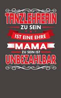 Tanzlehrerin Zu Sein Ist Eine Ehre - Mama Zu Sein Ist Unbezahlbar
