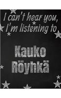 I can't hear you, I'm listening to Kauko Röyhkä creative writing lined notebook