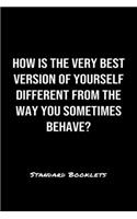 How Is The Very Best Version Of Yourself Different From The Way You Sometimes Behave?: A softcover blank lined notebook to jot down business ideas, record daily events and ponder life's big questions.