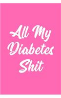 All My Diabetes Shit: Blood Sugar Log Book Glucose Tracker