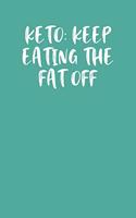 Keto: Keep Eating the Fat Off: Keto Diet Journal