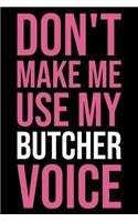 Don't Make Me Use My Butcher Voice: Blank Lined Novelty Office Humor Themed Notebook to Write In: With a Versatile Wide Ruled Interior: Pink Lettering