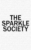 The Sparkle Society: A 6x9 Inch Matte Softcover Diary Notebook with 120 Blank Lined Pages and a Team Tribe or Club Cover Slogan