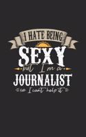 I Hate Being Sexy But I'm a Journalist So I Can't Help It: Journalist Notebook Journalist Journal Handlettering Logbook 110 Journal Paper Pages 6 X 9