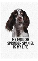 My English Springer Spaniel Is My Life: A 6x9 Inch Matte Softcover Diary Notebook with 120 Blank Lined Pages and an Animal Loving Pet Dog Owner Cover Slogan