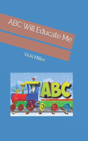 ABC Will Educate Me