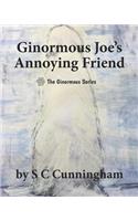 Ginormous Joe's Annoying Friend