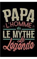 Papa l'Homme le Mythe la Légende: Journal Intime ou Carnet de Notes Personnel pour votre Père. Cadeau pour l'Anniversaire de Papa ou pour célébrer la Fête des Pères