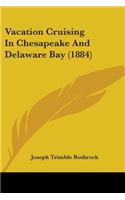 Vacation Cruising In Chesapeake And Delaware Bay (1884)