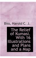 The Relief of Kumasi. with 16 Illustrations and Plans and a Map