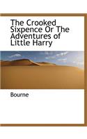 The Crooked Sixpence or the Adventures of Little Harry