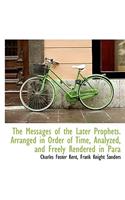 The Messages of the Later Prophets. Arranged in Order of Time, Analyzed, and Freely Rendered in Para