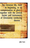 The Christian Life, from Its Beginning, to Its Consummation in Glory