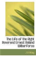 The Life of the Right Reverend Ernest Roland Wilberforce: (English)