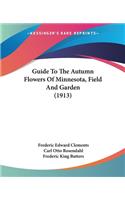 Guide To The Autumn Flowers Of Minnesota, Field And Garden (1913)