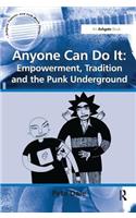 Anyone Can Do It: Empowerment, Tradition and the Punk Underground