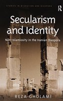 Secularism and Identity: Non-Islamiosity in the Iranian Diaspora(Studies in Migration and Diaspora)
