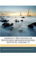 Jahrbuch Des Kaiserlich Deutschen Archaologischen Instituts, Volume 17