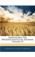 Jahrbucher Fur Wissenschaftliche Botanik, Volume 25