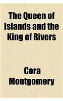 The Queen of Islands and the King of Rivers