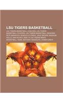 Lsu Tigers Basketball: Lsu Tigers Basketball Coaches, Lsu Tigers Basketball Players, Lsu Tigers Basketball Seasons, Pete Maravich