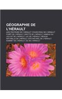 Geographie de L'Herault: Aire Protegee de L'Herault, Cours D'Eau de L'Herault, Foret de L'Herault, Grotte de L'Herault: (French)
