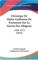 Chronique de Maitre Guillaume de Puylaurens Sur La Guerre Des Albigeois