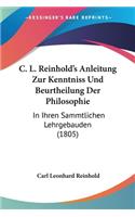 C. L. Reinhold's Anleitung Zur Kenntniss Und Beurtheilung Der Philosophie